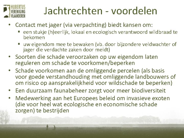 Jachtrechten - voordelen • Contact met jager (via verpachting) biedt kansen om: § een