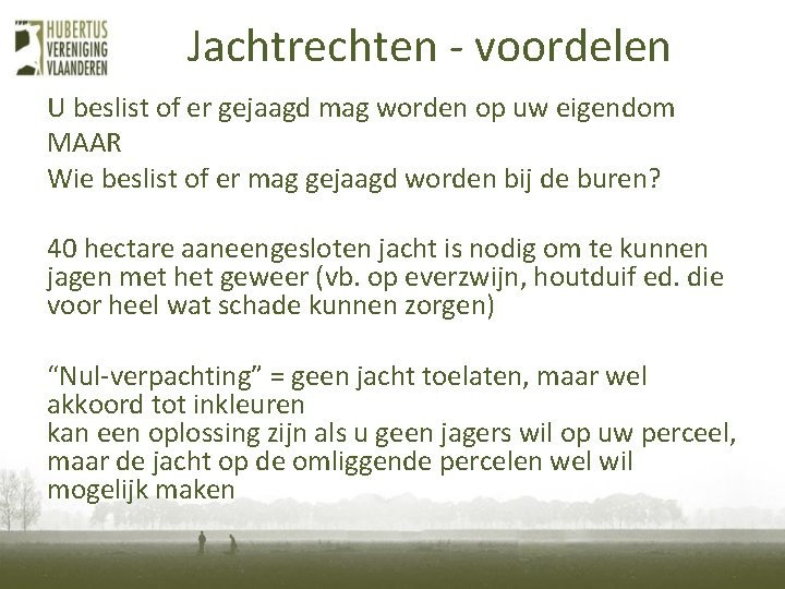 Jachtrechten - voordelen U beslist of er gejaagd mag worden op uw eigendom MAAR Jachtrechten - voordelen U beslist of er gejaagd mag worden op uw eigendom MAAR