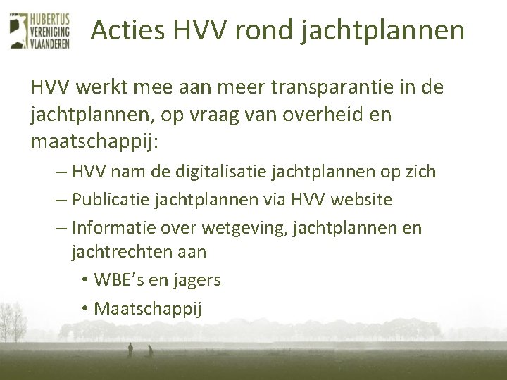 Acties HVV rond jachtplannen HVV werkt mee aan meer transparantie in de jachtplannen, op