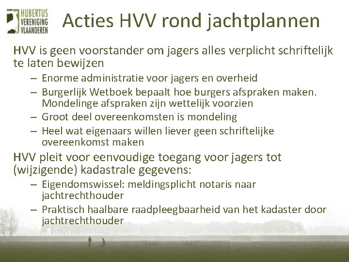 Acties HVV rond jachtplannen HVV is geen voorstander om jagers alles verplicht schriftelijk te