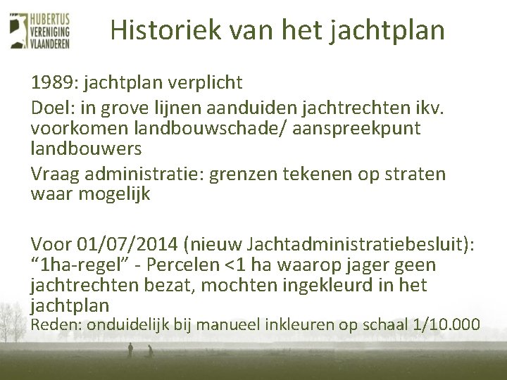 Historiek van het jachtplan 1989: jachtplan verplicht Doel: in grove lijnen aanduiden jachtrechten ikv.