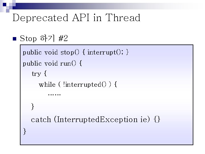 Deprecated API in Thread n Stop 하기 #2 public void stop() { interrupt(); }