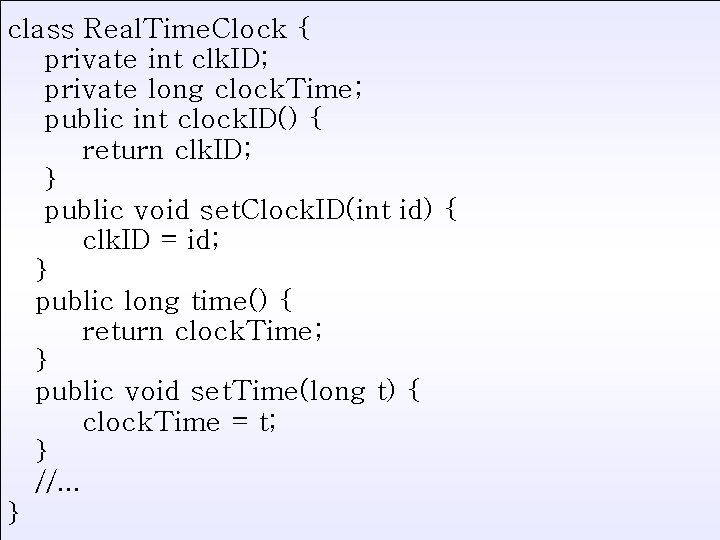 class Real. Time. Clock { private int clk. ID; private long clock. Time; public