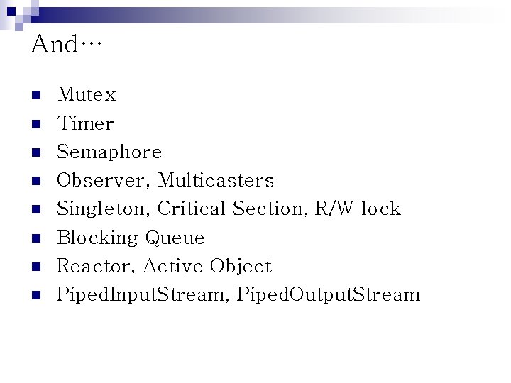 And… n n n n Mutex Timer Semaphore Observer, Multicasters Singleton, Critical Section, R/W