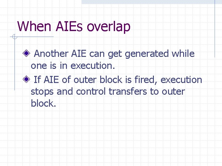 When AIEs overlap Another AIE can get generated while one is in execution. If