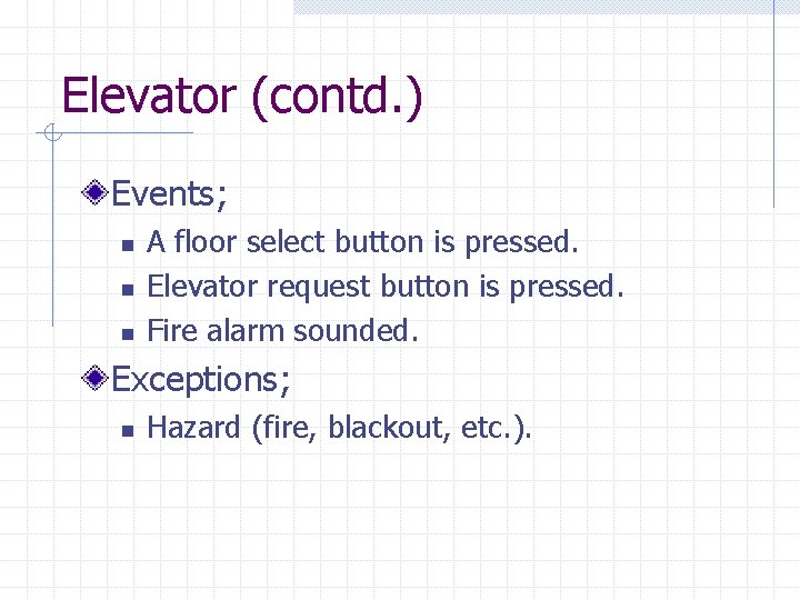 Elevator (contd. ) Events; n n n A floor select button is pressed. Elevator