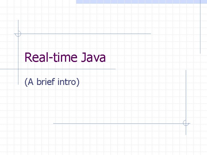 Real-time Java (A brief intro) 