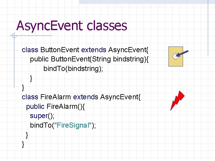 Async. Event classes class Button. Event extends Async. Event{ public Button. Event(String bindstring){ bind.