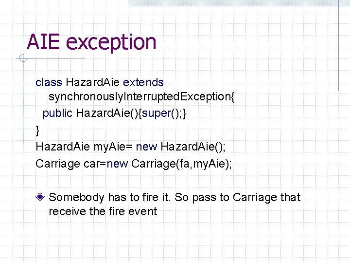 AIE exception class Hazard. Aie extends synchronously. Interrupted. Exception{ public Hazard. Aie(){super(); } }