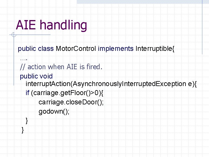 AIE handling public class Motor. Control implements Interruptible{ …. // action when AIE is
