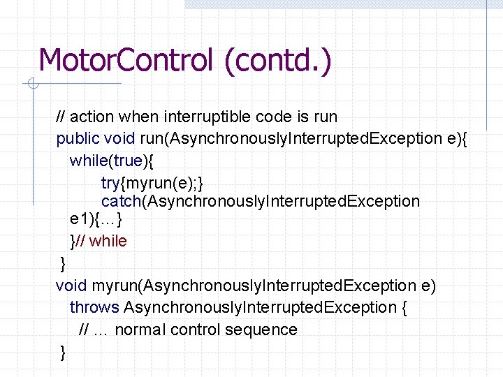Motor. Control (contd. ) // action when interruptible code is run public void run(Asynchronously.