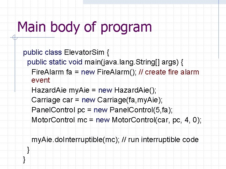 Main body of program public class Elevator. Sim { public static void main(java. lang.