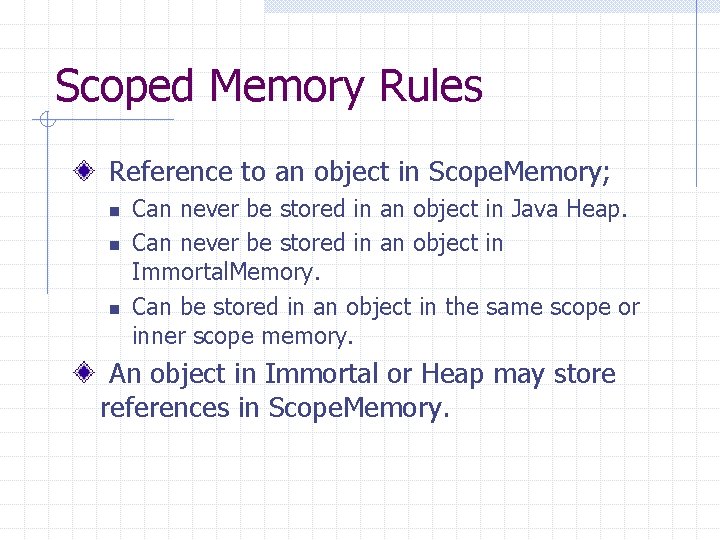 Scoped Memory Rules Reference to an object in Scope. Memory; n n n Can