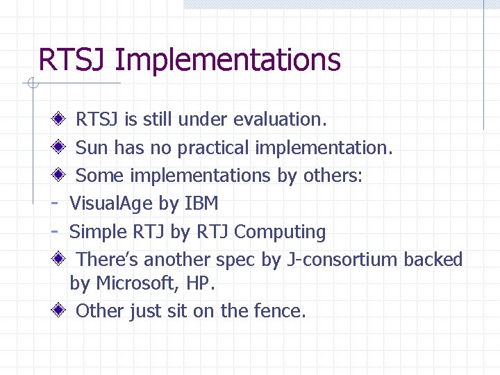 RTSJ Implementations RTSJ is still under evaluation. Sun has no practical implementation. Some implementations