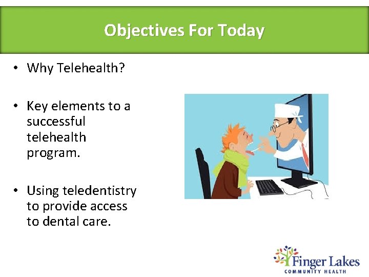 Objectives For Today • Why Telehealth? • Key elements to a successful telehealth program.