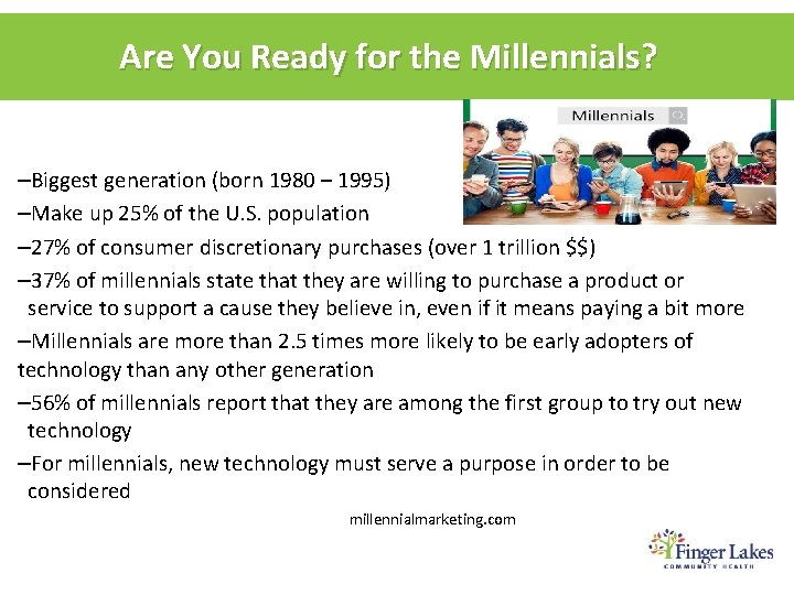 Are You Ready for the Millennials? –Biggest generation (born 1980 – 1995) –Make up