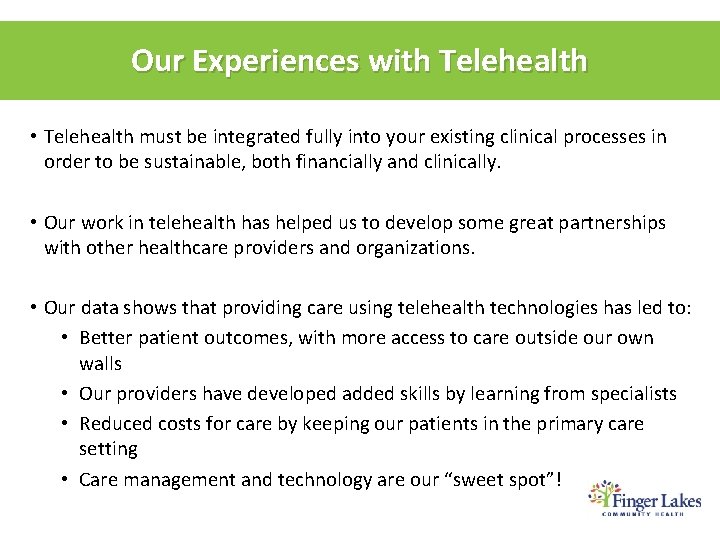 Our Experiences with Telehealth • Telehealth must be integrated fully into your existing clinical