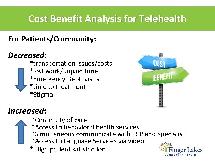 Cost Benefit Analysis for Telehealth For Patients/Community: Decreased: *transportation issues/costs *lost work/unpaid time *Emergency
