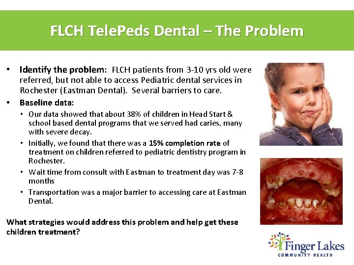 FLCH Tele. Peds Dental – The Problem • Identify the problem: FLCH patients from