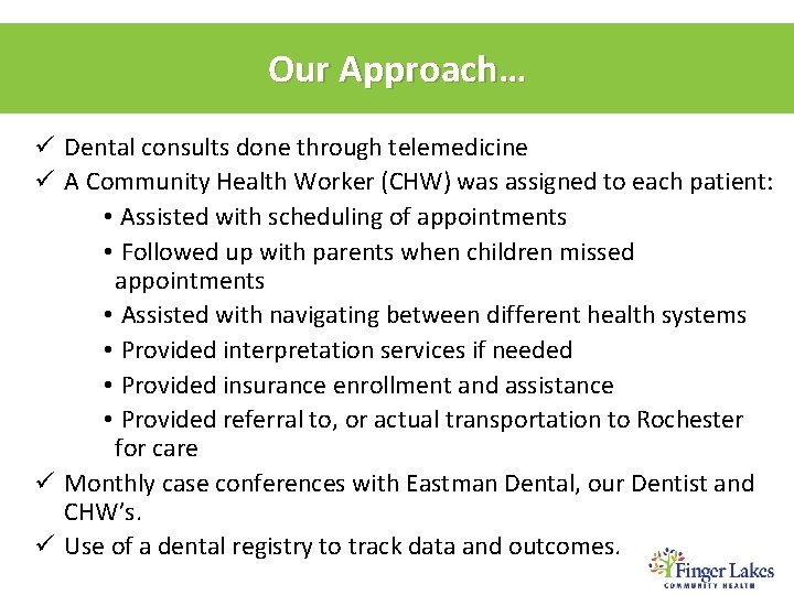 Our Approach… ü Dental consults done through telemedicine ü A Community Health Worker (CHW)