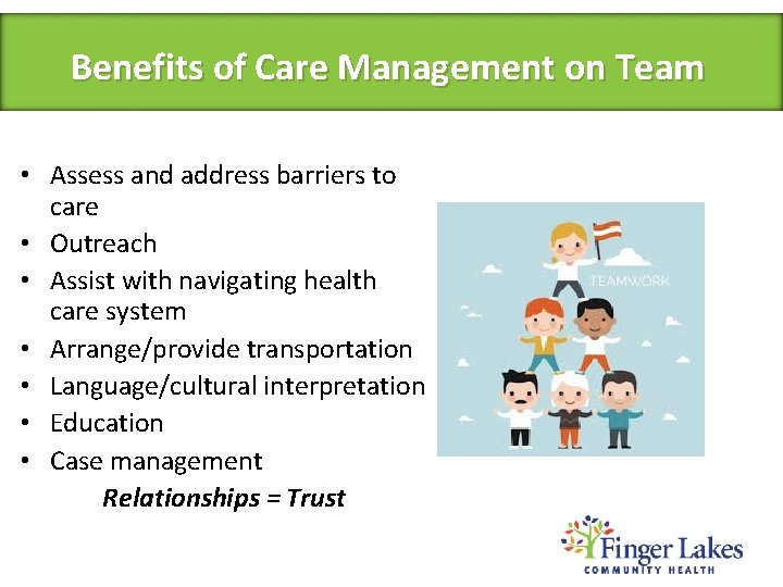 Benefits of Care Management on Team • Assess and address barriers to care •