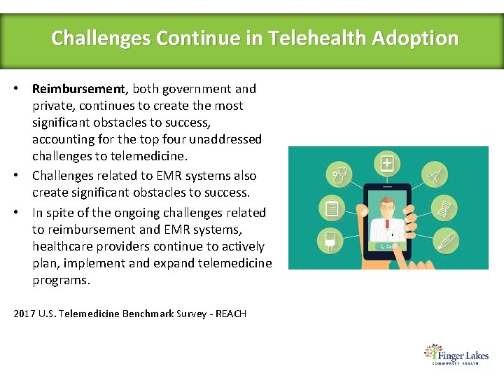 Challenges Continue in Telehealth Adoption • Reimbursement, both government and private, continues to create