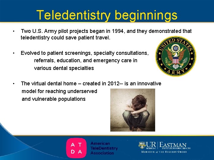 Teledentistry beginnings • Two U. S. Army pilot projects began in 1994, and they