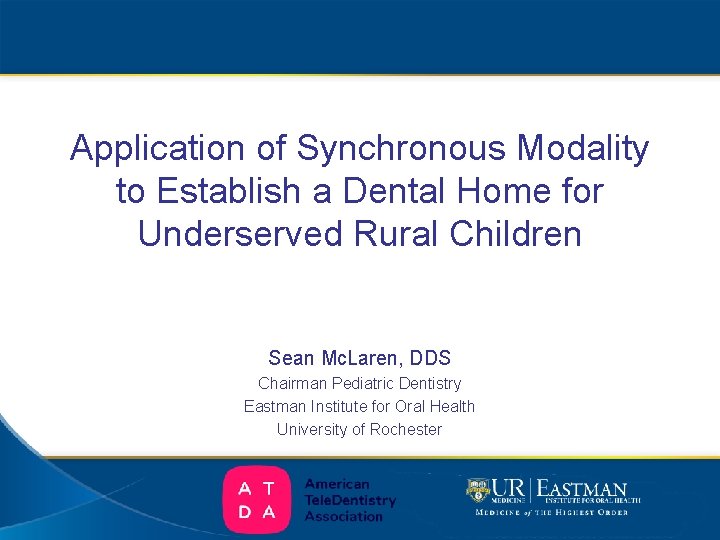 Application of Synchronous Modality to Establish a Dental Home for Underserved Rural Children Sean