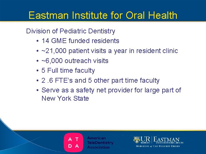 Eastman Institute for Oral Health Division of Pediatric Dentistry • 14 GME funded residents