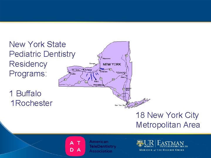 New York State Pediatric Dentistry Residency Programs: 1 Buffalo 1 Rochester 18 New York