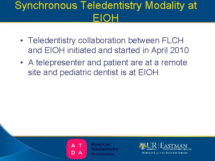 Synchronous Teledentistry Modality at EIOH • Teledentistry collaboration between FLCH and EIOH initiated and