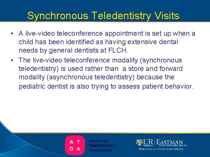 Synchronous Teledentistry Visits • A live-video teleconference appointment is set up when a child