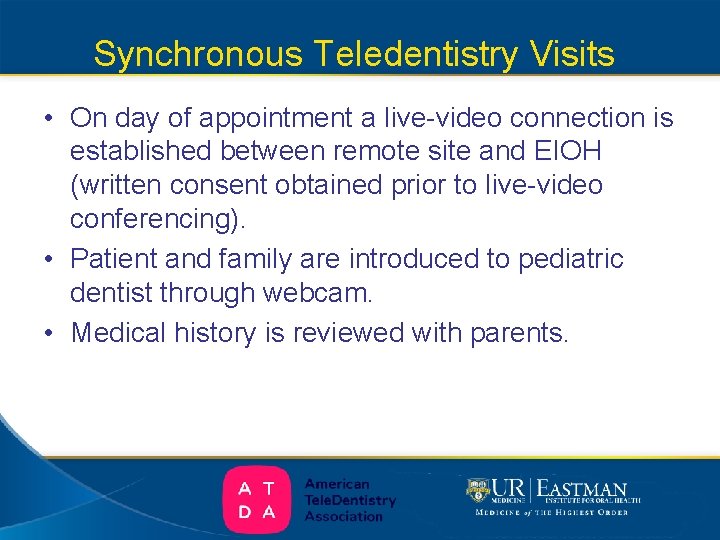 Synchronous Teledentistry Visits • On day of appointment a live-video connection is established between