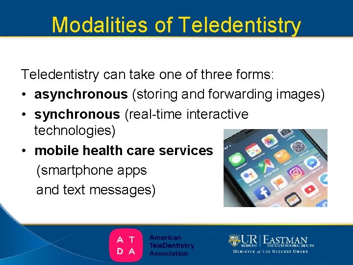 Modalities of Teledentistry can take one of three forms: • asynchronous (storing and forwarding