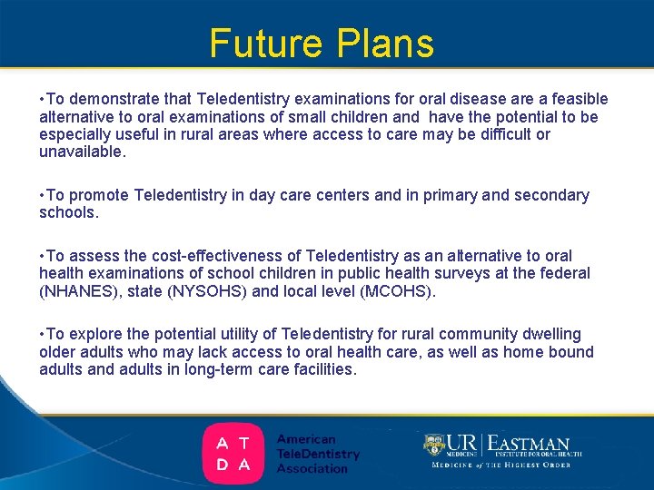 Future Plans • To demonstrate that Teledentistry examinations for oral disease are a feasible