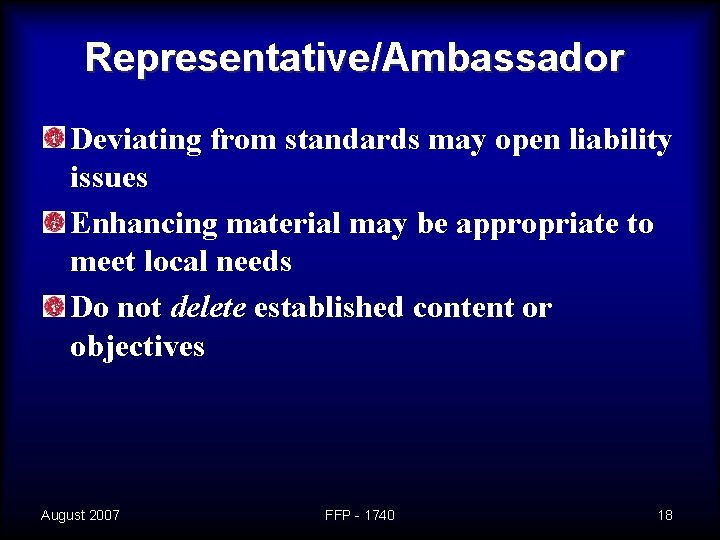 Representative/Ambassador Deviating from standards may open liability issues Enhancing material may be appropriate to