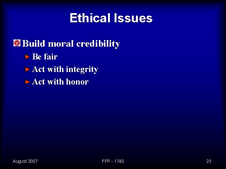 Ethical Issues Build moral credibility Be fair Act with integrity Act with honor August