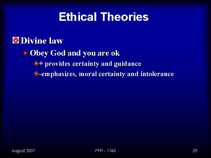 Ethical Theories Divine law Obey God and you are ok + provides certainty and