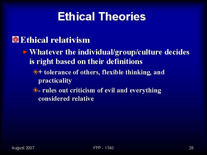 Ethical Theories Ethical relativism Whatever the individual/group/culture decides is right based on their definitions