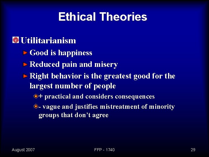 Ethical Theories Utilitarianism Good is happiness Reduced pain and misery Right behavior is the