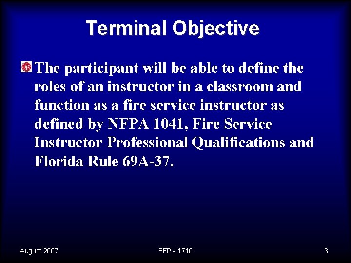 Terminal Objective The participant will be able to define the roles of an instructor