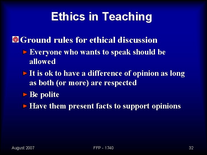 Ethics in Teaching Ground rules for ethical discussion Everyone who wants to speak should