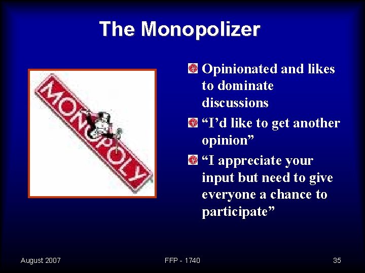 The Monopolizer Opinionated and likes to dominate discussions “I’d like to get another opinion”
