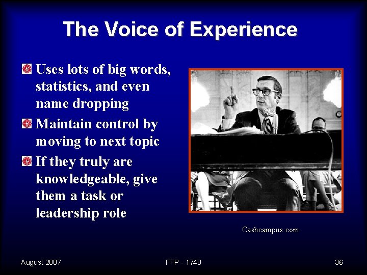 The Voice of Experience Uses lots of big words, statistics, and even name dropping