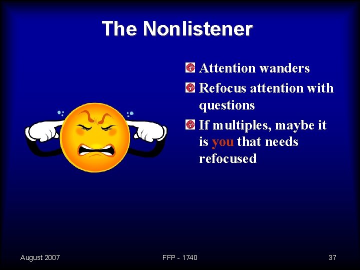 The Nonlistener Attention wanders Refocus attention with questions If multiples, maybe it is you