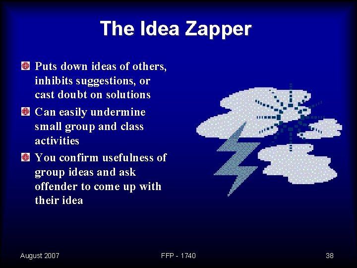 The Idea Zapper Puts down ideas of others, inhibits suggestions, or cast doubt on