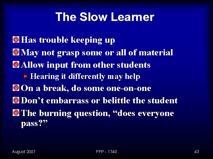 The Slow Learner Has trouble keeping up May not grasp some or all of