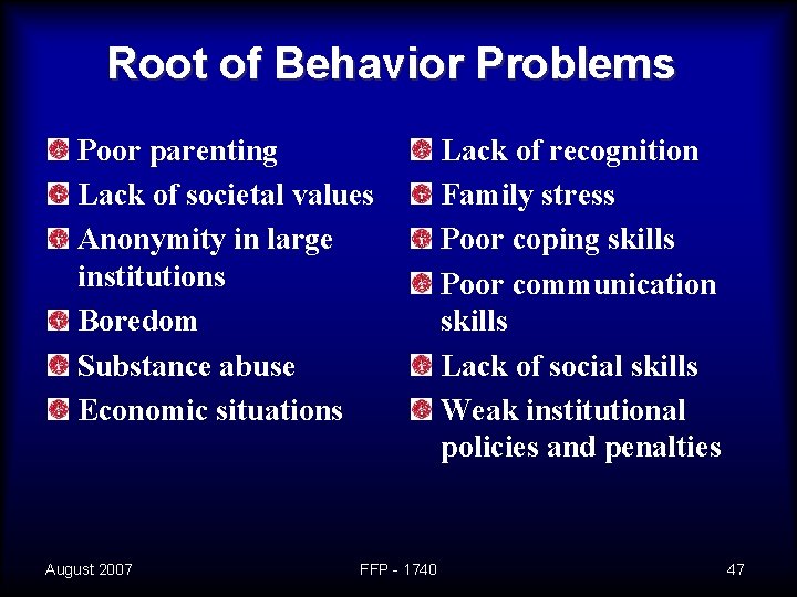 Root of Behavior Problems Poor parenting Lack of societal values Anonymity in large institutions
