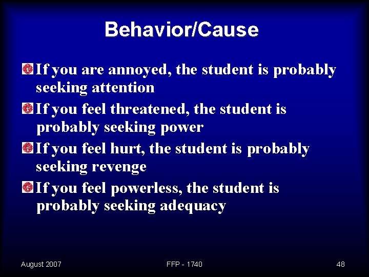 Behavior/Cause If you are annoyed, the student is probably seeking attention If you feel
