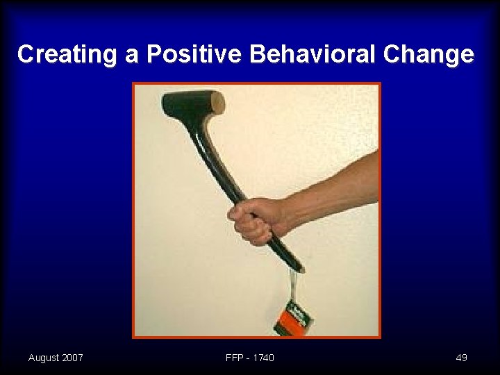 Creating a Positive Behavioral Change August 2007 FFP - 1740 49 